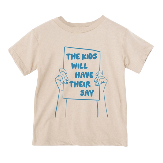 The Kids Will Have Their Say Tee